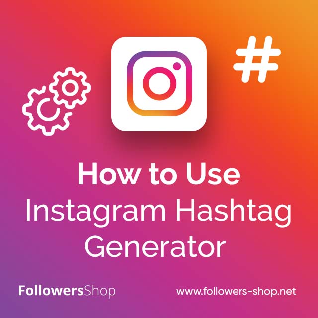 How to Use Instagram Hashtag Generator