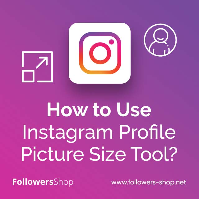 How to Use Instagram Profile Picture Size Tool ?