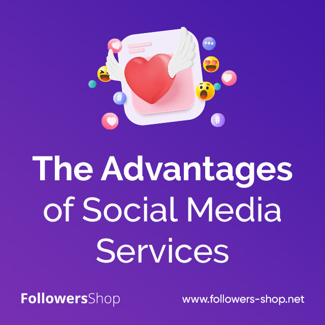 The Advantages of Social Media Services 