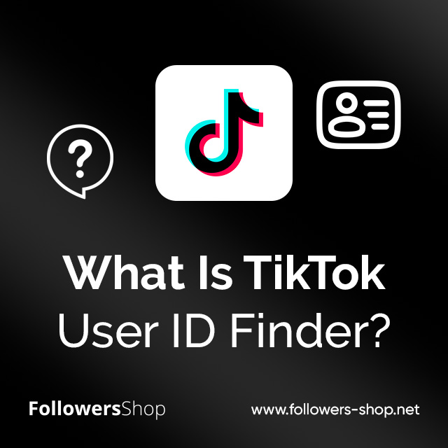 What Is TikTok User ID Finder?