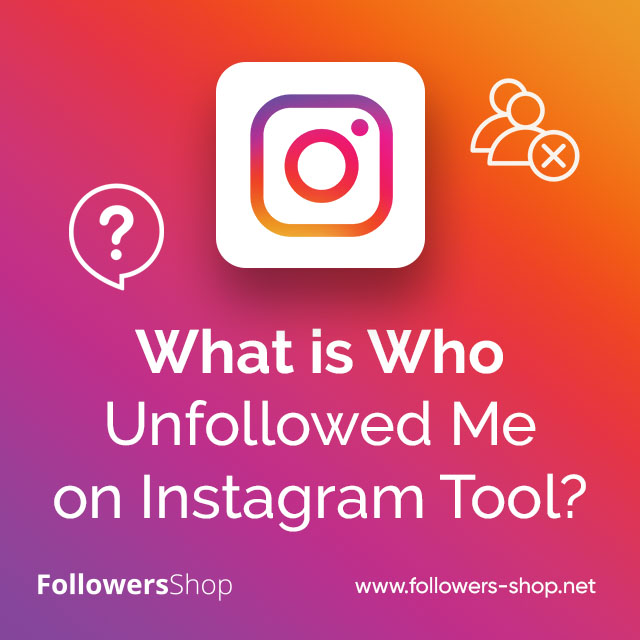 What is Who Unfollowed Me on Instagram Tool?