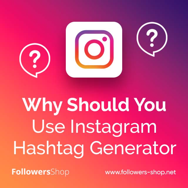 Why Should You Use Instagram Hashtag Generator