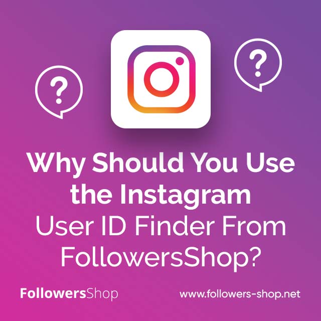 Why Should You Use the Instagram User ID Finder From FollowersShop?