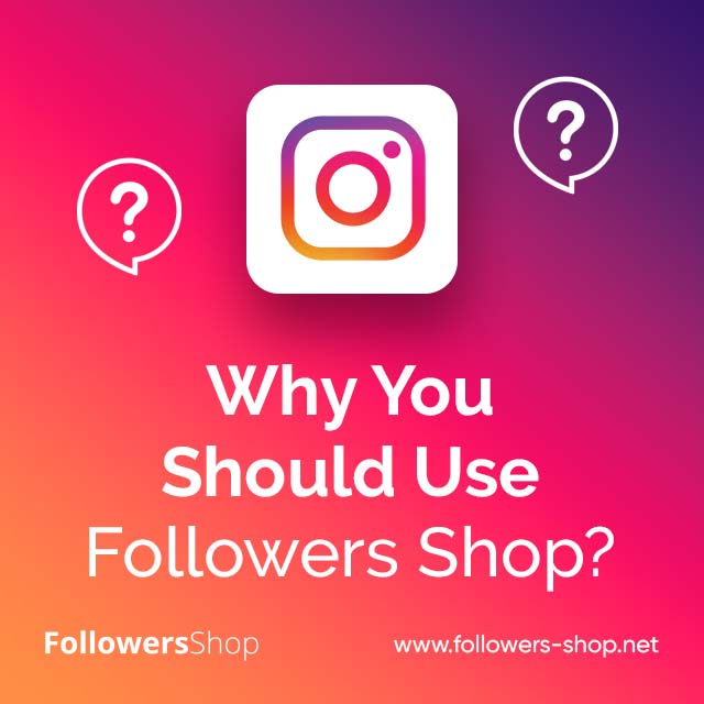 Why You Should Use Followers Shop?